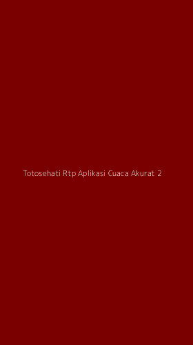 Tampilan Antarmuka Aplikasi Totosehati Rtp Aplikasi Cuaca Akurat - 2