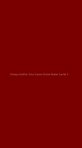Tampilan Antarmuka Aplikasi Totospin Daftar Situs Casino Online Dealer Cantik - 3