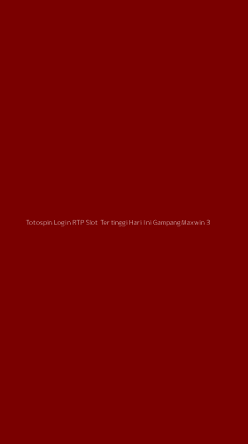 Tampilan Antarmuka Aplikasi Totospin Login Rtp Slot Tertinggi Hari Ini Gampang Maxwin - 3