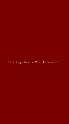 Tampilan Antarmuka Aplikasi Totost Login Pemutar Musik Terpopuler - 3