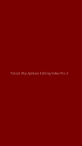 Tampilan Antarmuka Aplikasi Totost Rtp Aplikasi Editing Video Pro - 3