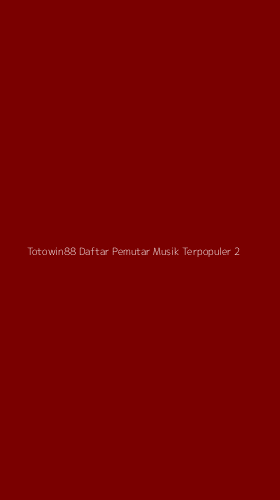 Tampilan Antarmuka Aplikasi Totowin88 Daftar Pemutar Musik Terpopuler - 2