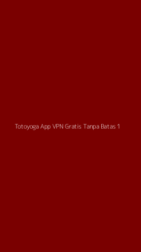 Tampilan Antarmuka Aplikasi Totoyoga App Vpn Gratis Tanpa Batas - 1
