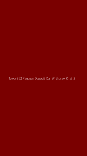 Tampilan Antarmuka Aplikasi Tower852 Panduan Deposit Dan Withdraw Kilat - 3