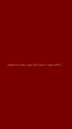 Tampilan Antarmuka Aplikasi Towertoto Apk Login Slot Gacor Tanpa Vpn - 2