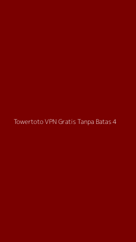 Tampilan Antarmuka Aplikasi Towertoto Vpn Gratis Tanpa Batas - 4