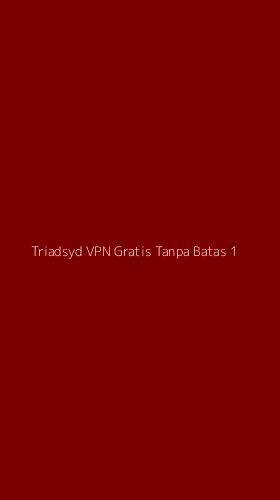 Tampilan Antarmuka Aplikasi Triadsyd Vpn Gratis Tanpa Batas - 1