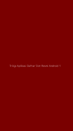 Tampilan Antarmuka Aplikasi Trikjp Aplikasi Daftar Slot Resmi Android - 1