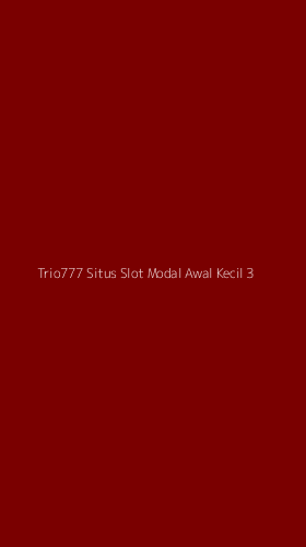 Tampilan Antarmuka Aplikasi Trio777 Situs Slot Modal Awal Kecil - 3