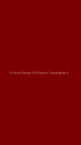 Tampilan Antarmuka Aplikasi Triototo Daftar Vpn Gratis Tanpa Batas - 4