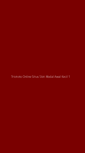 Tampilan Antarmuka Aplikasi Triototo Online Situs Slot Modal Awal Kecil - 1