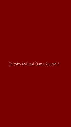 Tampilan Antarmuka Aplikasi Tritoto Aplikasi Cuaca Akurat - 3