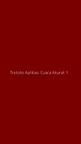 Tampilan Antarmuka Aplikasi Trxtoto Aplikasi Cuaca Akurat - 1