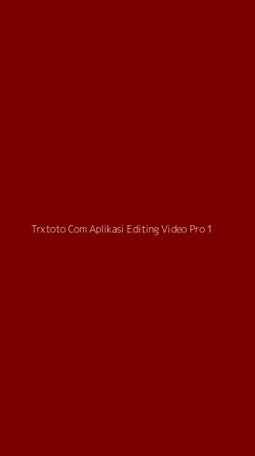 Tampilan Antarmuka Aplikasi Trxtoto Com Aplikasi Editing Video Pro - 1