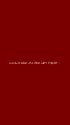 Tampilan Antarmuka Aplikasi Tt733 Kumpulan Link Situs Game Populer - 1