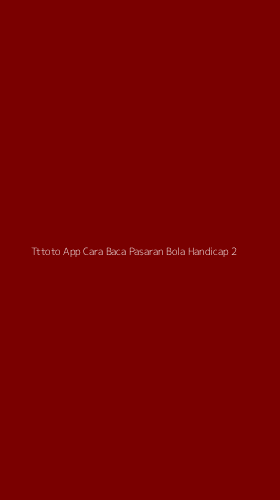 Tampilan Antarmuka Aplikasi Tttoto App Cara Baca Pasaran Bola Handicap - 2