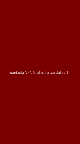 Tampilan Antarmuka Aplikasi Tuankuda Vpn Gratis Tanpa Batas - 1