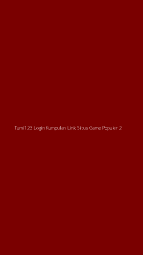 Tampilan Antarmuka Aplikasi Tumi123 Login Kumpulan Link Situs Game Populer - 2