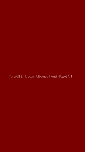 Tampilan Antarmuka Aplikasi Tuna 68 Link Login Alternatif Anti Nawala - 1