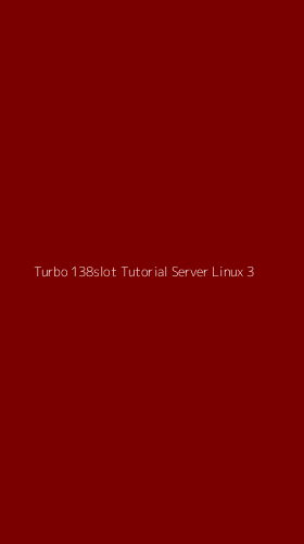 Tampilan Antarmuka Aplikasi Turbo 138slot Tutorial Server Linux - 3