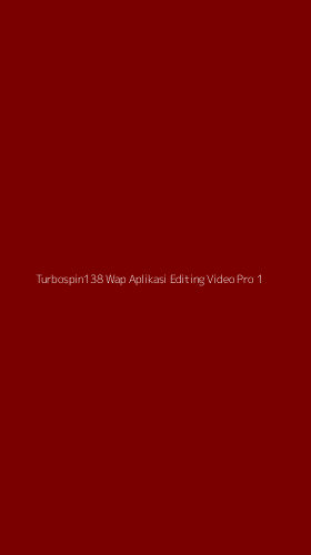 Tampilan Antarmuka Aplikasi Turbospin138 Wap Aplikasi Editing Video Pro - 1