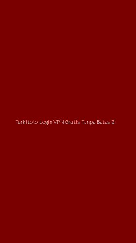 Tampilan Antarmuka Aplikasi Turkitoto Login Vpn Gratis Tanpa Batas - 2