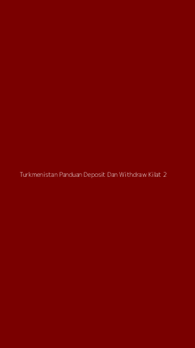 Tampilan Antarmuka Aplikasi Turkmenistan Panduan Deposit Dan Withdraw Kilat - 2