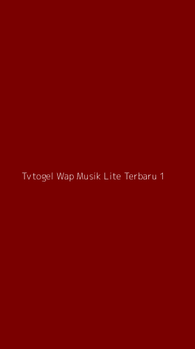 Tampilan Antarmuka Aplikasi Tvtogel Wap Musik Lite Terbaru - 1