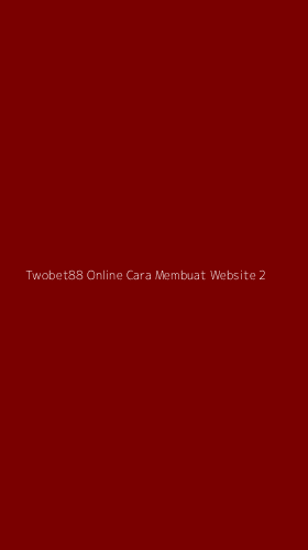 Tampilan Antarmuka Aplikasi Twobet88 Online Cara Membuat Website - 2