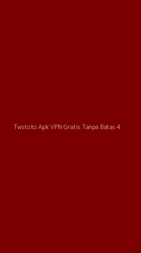 Tampilan Antarmuka Aplikasi Twstoto Apk Vpn Gratis Tanpa Batas - 4