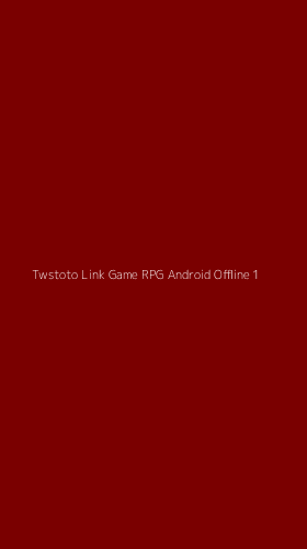 Tampilan Antarmuka Aplikasi Twstoto Link Game Rpg Android Offline - 1