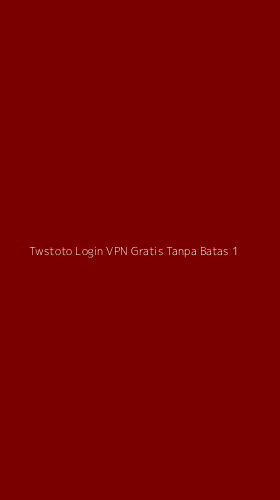 Tampilan Antarmuka Aplikasi Twstoto Login Vpn Gratis Tanpa Batas - 1