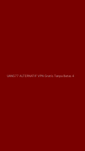 Tampilan Antarmuka Aplikasi Uang77 Alternatif Vpn Gratis Tanpa Batas - 4