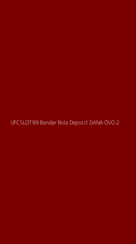 Tampilan Antarmuka Aplikasi Ufcslot99 Bandar Bola Deposit Dana Ovo - 2