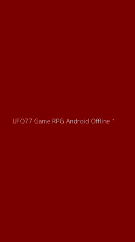 Tampilan Antarmuka Aplikasi Ufo77 Game Rpg Android Offline - 1