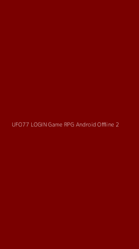Tampilan Antarmuka Aplikasi Ufo77 Login Game Rpg Android Offline - 2
