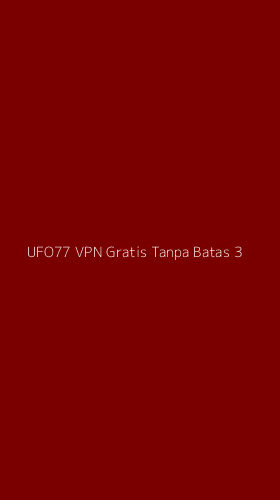 Tampilan Antarmuka Aplikasi Ufo77 Vpn Gratis Tanpa Batas - 3