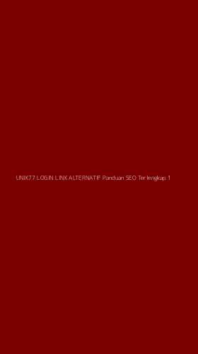 Tampilan Antarmuka Aplikasi Unik77 Login Link Alternatif Panduan Seo Terlengkap - 1