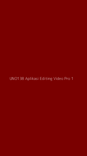 Tampilan Antarmuka Aplikasi Uno138 Aplikasi Editing Video Pro - 1