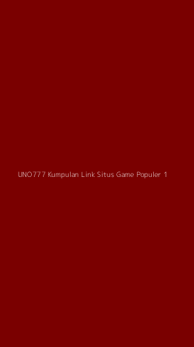 Tampilan Antarmuka Aplikasi Uno777 Kumpulan Link Situs Game Populer - 1