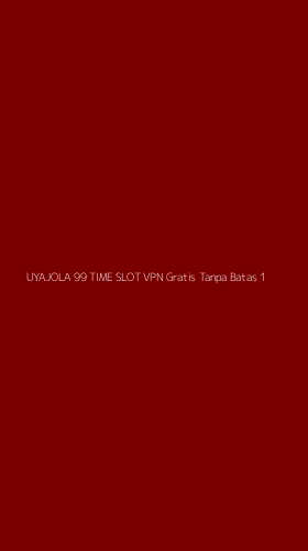 Tampilan Antarmuka Aplikasi Uyajola 99 Time Slot Vpn Gratis Tanpa Batas - 1