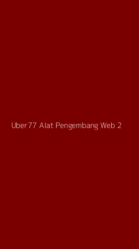 Tampilan Antarmuka Aplikasi Uber77 Alat Pengembang Web - 2