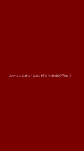 Tampilan Antarmuka Aplikasi Ubertoto Daftar Game Rpg Android Offline - 1