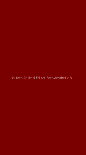 Tampilan Antarmuka Aplikasi Ubitoto Aplikasi Editor Foto Aesthetic - 3