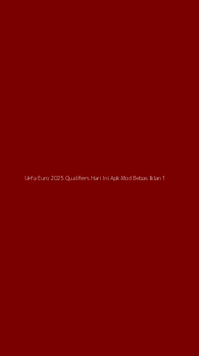 Tampilan Antarmuka Aplikasi Uefa Euro 2025 Qualifiers Hari Ini Apk Mod Bebas Iklan - 1