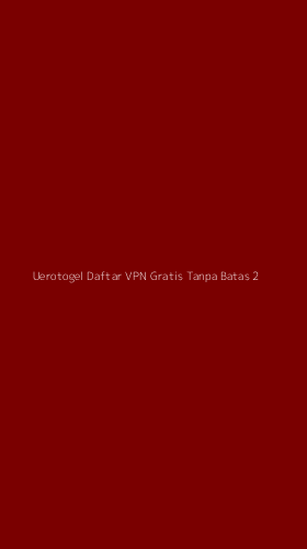 Tampilan Antarmuka Aplikasi Uerotogel Daftar Vpn Gratis Tanpa Batas - 2