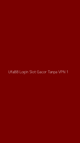 Tampilan Antarmuka Aplikasi Ufa88 Login Slot Gacor Tanpa Vpn - 1
