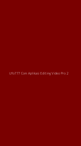Tampilan Antarmuka Aplikasi Ufo777 Com Aplikasi Editing Video Pro - 2