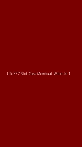 Tampilan Antarmuka Aplikasi Ufo777 Slot Cara Membuat Website - 1