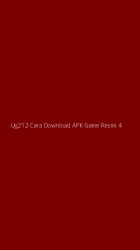 Tampilan Antarmuka Aplikasi Ug212 Cara Download Apk Game Resmi - 4